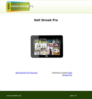 Dell Streak Pro




           Dell Streak Pro Pictures       Checkout Lowest Dell
                                                    Streak Pro




www.pricedekho.com                                         page:-1/5
 