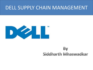 DELL SUPPLY CHAIN MANAGEMENT 
 