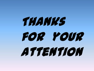 Thanks
for your
attention
 