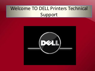 Welcome TO DELL Printers Technical
Support
 