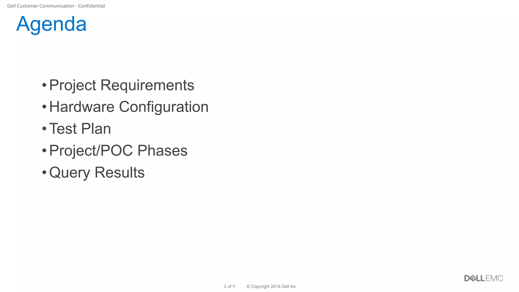 © Copyright 2019 Dell Inc.2 of Y
•Project Requirements
•Hardware Configuration
•Test Plan
•Project/POC Phases
•Query Results
Agenda
 