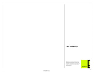 Dell University 
© 2008 Enfatico 
Wireframes are intended to represent blocks of 
information that would appear in a screen view. 
Any graphic representations or nomenclature are 
not necessarily intended to portray or suggest a 
specific visual design or copy treatment unless 
otherwise specified. 
Page 1 
 