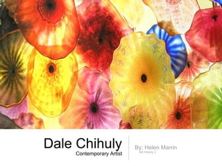 Dale Chihuly  Contemporary Artist ,[object Object],[object Object]