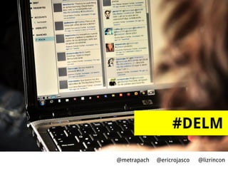 #DELM

@metrapach   @ericrojasco   @lizrincon
 