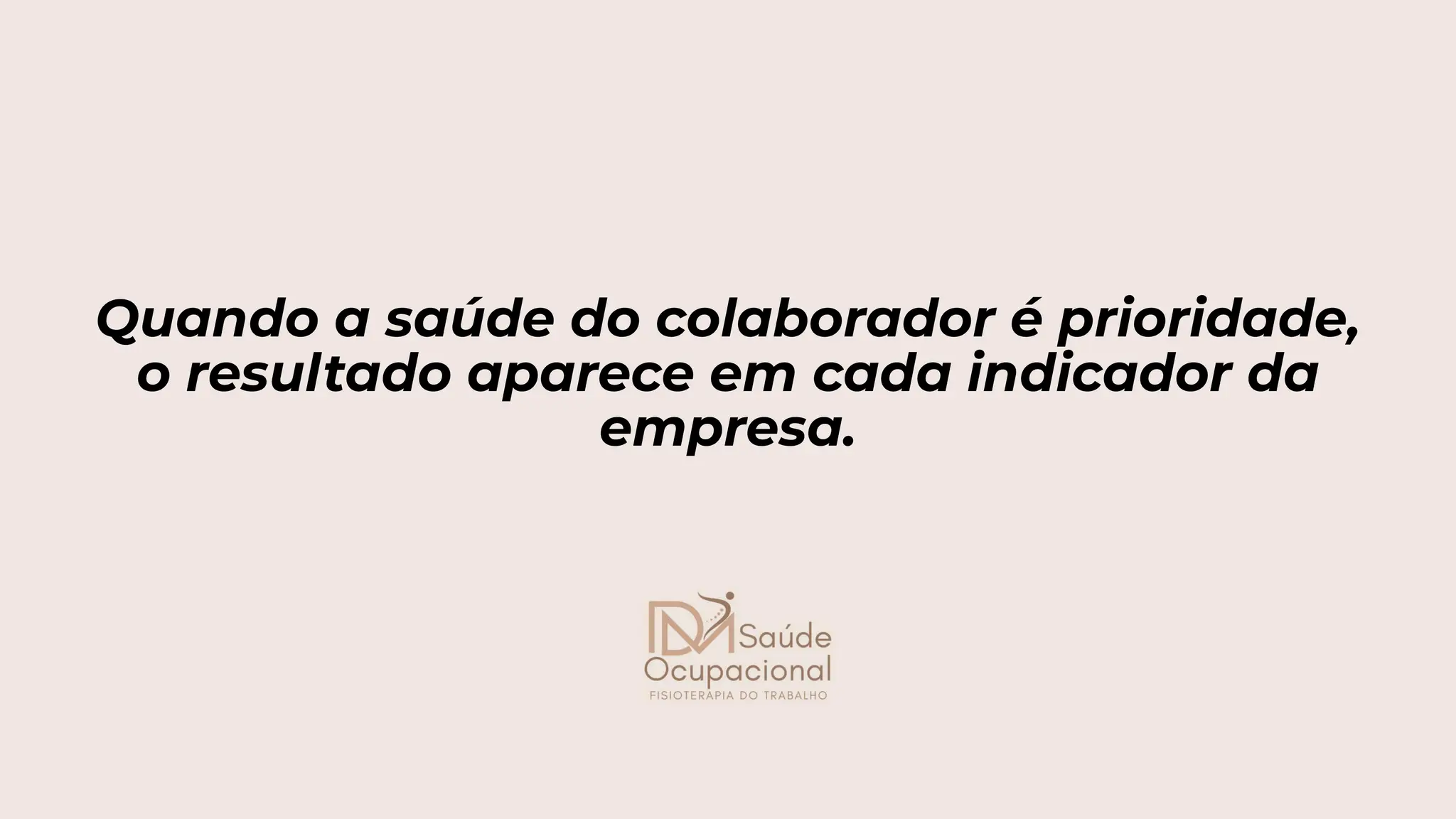Quando a saúde do colaborador é prioridade,
o resultado aparece em cada indicador da
empresa.
 