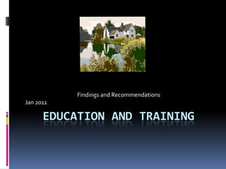 Education and Training Findings and Recommendations Jan 2011 