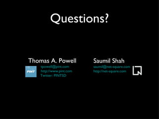 Questions? Thomas A. Powell [email_address] http://www.pint.com Twitter: PINTSD Saumil Shah [email_address] http://net-square.com 