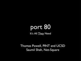 port 80 ,[object Object],Thomas Powell, PINT and UCSD Saumil Shah, Net-Square 
