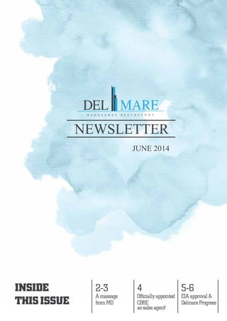 INSIDE
THIS ISSUE
JUNE 2014
2-3
A massage
from MD
4 5-6
EIA approval &
Delmare Progress
NEWSLETTER
Officially appointed
CBRE
as sales agent!
 