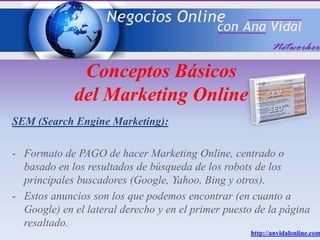 SEM (Search Engine Marketing):
- Formato de PAGO de hacer Marketing Online, centrado o
basado en los resultados de búsqued...