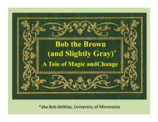 *aka	
  Bob	
  delMas,	
  University	
  of	
  Minnesota	
  
 