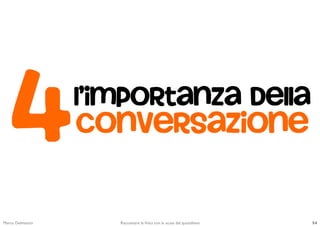 4               L’importanza della
                     conversazione



Marco Delmastro	

      Raccontare la ﬁsica con l...