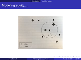 Optimization Modeling issues
Modeling equity....
Eric Delmelle Optimizing Access to Care October 8 2019 22 / 31
 