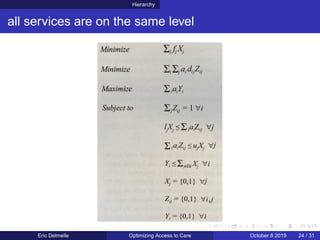 Hierarchy
all services are on the same level
Eric Delmelle Optimizing Access to Care October 8 2019 24 / 31
 