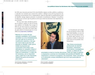 002-259_feb11.qxd   2/11/08    3:28 PM    Page 21




                                                                                     Los políticos toman las decisiones más importantes en una sociedad



                     En 1999, unas cincuenta personas de los más disímiles orígenes sociales, políticos, académicos
                     y culturales nos reunimos para controvertir, analizar y dialogar acerca de las perspectivas de
                     conformar un movimiento cívico e independiente, capaz de emprender la transformación social
                     de Medellín. Aunque algunos asistentes, en principio, se proclamaron “alérgicos” a la política,
                     no dejaron de reconocer que los políticos son los que toman las decisiones más importantes de
                     una sociedad.
                         Por eso, entre todos, decidieron partici-
                     par en política y aspirar no solo al Concejo
                     sino también a la Alcaldía. Para escoger al
                     líder de este nuevo proceso se propusieron
                     tres nombres, entre ellos el de Sergio Fajar-
                     do, quien obtuvo el consenso para ser el can-                                                          La formalización del trabajo
                     didato de Compromiso Ciudadano.                                                                   de este movimiento se llevó a cabo
                                                                                                                       en el Club Medellín, en enero de
                     “Mientras en el resto del país                                                                    2000, con una muy buena asisten-
                      sobraban candidatos, acá el propio                                                               cia. Desde aquel entonces, en el
                      candidato no lo fue inmediatamente,                                                              programa se señaló a la educación
                      sino que salió de un proceso de                                                                  como motor de las grandes trans-
                      construcción colectiva y creo que                                                                formaciones.
                      eso marca todo lo que hoy está
                      pasando en Medellín. Antes que él,                                                           “Nos fuimos encontrando
                      estaba la propuesta que                                                                      profesionales de distintas
                      construimos entre todos y que                                                                disciplinas, sindicalistas,
                      defendimos en campaña y desde el                                                             universitarios, investigadores
                      poder. Construimos los principios y                                                          sociales. La definición de
                      luego los sustentamos. La lógica de                prioridades se basó en muchas discusiones. Cada uno cogió un papelito
                      los consensos y de no imponerle                    y empezamos a priorizar las necesidades más grandes de Medellín. Así               21
                      nada a nadie fue lo más importante.                empezamos a construir el programa y las propuestas. Todos coincidimos
                      Fajardo fue punto de encuentro                     en la educación, porque entendíamos que era lo que potenciaba las
                      para todos”.                                       soluciones”.

                     Jairo Foronda, sindicalista y cofundador          Álvaro González, cofundador
                     de Compromiso Ciudadano.                          de Compromiso Ciudadano.
 
