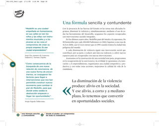 002-259_feb11.qxd                               2/11/08   3:28 PM    Page 28




                                                                                               Una fórmula sencilla y contundente
                                                 “Medellín es una ciudad                       Con la presencia de las fuerzas del Estado en las zonas más afectadas lo-
                                                  empeñada en humanizarse,                     gramos, disminuir la violencia y, simultáneamente, mediante el uso de to-
                                                  en sus calles se ven los                     das las herramientas del desarrollo, ocupamos los espacios recuperados
                                                  niños y las niñas con instru-                con intervenciones sociales integrales.
                                                  mentos musicales y a los                         En los últimos cuatro años, Medellín pasó del miedo a la esperanza. De
                                                  jóvenes se les nota el                       98 homicidios por cada 100.000 habitantes en 2003, bajamos a una tasa de
                                                  compromiso de crear su                       31,5 en 2006, casi 12 veces menor que en 1991 cuando éramos la ciudad más
                                                  propia empresa. Es una                       peligrosa del mundo.
                                                  ciudad emprendedora”.                            A cada disminución de violencia siguió una intervención social que
                                                                                               contribuyó, por su parte, a reducir aún más esa violencia y a abrir nuevos
                                                 Joan Clos, ministro de Comercio,              espacios para ser recuperados con nuevas intervenciones.
                                                 Industria y Turismo, España.
                                                                                                   Avanzamos en la construcción de una sociedad más justa, progresamos
                                                                                               en la recuperación de la convivencia y la civilidad, le apostamos a la inno-
     28                                          “Como consecuencia de la                      vación y el emprendimiento, organizamos una ciudad competitiva y pro-
                                                  búsqueda de una nueva                        ductiva y, con todas estas acciones, mejoramos la calidad de vida de la
                                                  relación de convivencia, de                  ciudadanía.
                                                  una nueva forma de encon-
                                                  trarnos, se conjugaron los
                                                  factores para llegar a




                                                                                              «
     Los políticos toman las decisiones más




                                                  intervenciones que nos han
                                                  permitido construir nuevos
                                                                                                          La disminución de la violencia
                                                  escenarios para cambiar la
                                                                                                          produce alivio en la sociedad.
     importantes en una sociedad




                                                  piel de Medellín, para que
                                                  donde antes estaba la                                   Y ese alivio, a corto y a mediano
                                                  destrucción empiecen a
                                                  llegar las oportunidades”.                              plazo, lo tenemos que convertir
                                                 Sergio Fajardo Valderrama.                               en oportunidades sociales.


                                              Una fórmula sencilla            Desde el poder: un compromiso
                                              y contundente                   de toda la ciudadanía
 