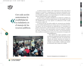 002-259_feb11.qxd                               2/11/08   3:28 PM   Page 40




                                                                                  La misma encuesta consultó a 1.697 empresarios de todo el país sobre la
                                                                              eficiencia en la gestión y transparencia en los procesos contractuales de las
                                                                              entidades estatales, y mostró una disminución relevante en prácticas corrup-
                                                      Con cada acción



                                              «
                                                                              tas en Medellín, hasta llegar a un nivel por debajo de 2. En 2003, en esta misma
                                                                              encuesta, Medellín obtuvo la peor calificación.
                                                      aumentamos la               De igual forma, la Alcaldía de Medellín fue la entidad más confiable para
                                                                              contratar con el Estado. Mientras Bogotá alcanzó 3,14, Barranquilla 2,09 y Cali
                                                      credibilidad de         1,95, Medellín llegó a 3,77, muy superior a la calificación de 2003, cuando

                                                      la ciudadanía en        escasamente se logró 1,78.
                                                                                  La apuesta fue alta: una política pública de contratación para Medellín.
                                                      el manejo de los        La única ciudad capital del país que, inclusive para la contratación de míni-
                                                                              ma cuantía, usó las herramientas de publicidad que se acostumbran en
                                                      recursos públicos.      grandes contrataciones, yendo más allá de lo que la ley obliga, para ampliar
                                                                              la base de oferentes y abrir oportunidades a personas naturales y jurídicas
                                                                              que nunca contrataban con el Estado por temor o por desconocimiento.
                                                                              Hoy se publica la totalidad de los procesos de contratación en la página web:
     40                                                                                                  www.medellin.gov.co
                                                                                                              Otro esfuerzo para seguir avanzando en estos
                                                                                                         escenarios de transparencia, fue la línea única de aten-
                                                                                                         ción a la ciudadanía 444 4144, con personal espe-
                                                                                                         cializado para atender denuncias por presunta co-
                                                                                                         rrupción en el Municipio, las cuales son analizadas y
     Los políticos toman las decisiones más




                                                                                                         evaluadas con gran cuidado, y también para suminis-
                                                                                                         trar información sobre trámites de la Alcaldía.
     importantes en una sociedad




                                                                                                         Feria de la Transparencia en la Contratación 2007.



                                              La más transparente
                                              y la más confiable
 