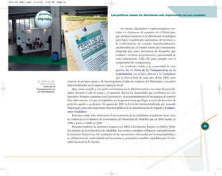 002-259_feb11.qxd   2/11/08   3:28 PM      Page 41




                                                                                           Los políticos toman las decisiones más importantes en una sociedad



                                                                                                     Así mismo, diseñamos e implementamos con-
                                                                                                troles en el proceso de compras en el Municipio,
                                                                                                que incluyen mejoras en la plataforma tecnológica
                                                                                                para hacer seguimiento automático del proceso, y
                                                                                                la conformación de comités interdisciplinarios,
                                                                                                encabezados por el Comité Asesor de Contratación,
                                                                                                integrado por cinco secretarios de despacho, que
                                                                                                evalúan y verifican la pertinencia y oportunidad de
                                                                                                cada contratación. Todo ello para cumplir con el
                                                                                                compromiso de transparencia.
                                                                                                     Un resultado visible a la comunidad de esta
                                                                                                gestión fue la Feria de la Transparencia en la
                                                                                                Contratación, un evento abierto a la ciudadanía
                                                                                                que se hizo a final de cada año, desde 2005, para
                       En 2005 se rea-               conocer de primera mano y de forma gratuita el plan de compras del Municipio y sus entes
                         lizó la primera
                             Feria de la
                                                     descentralizados en la siguiente vigencia fiscal.
                      Transparencia en                    Qué, cómo, cuándo y con quién contratamos en la Administración y sus entes descentrali-
                       la Contratación.
                                                     zados, durante el año en curso y el siguiente, fueron las inquietudes que resolvimos en este
                                                     escenario. Siempre contamos con la presencia y el acompañamiento de los órganos de control.
                                                     Esta información, a la que el ciudadano por lo general tenía que llegar a través de derechos de
                                                     petición, quedó a su alcance. En agosto de 2007 la Feria fue institucionalizada por Acuerdo
                                                     Municipal, como una importante herencia política de la administración de Fajardo y Compro-
                                                     miso Ciudadano.
                                                          Prácticas como ésta, motivaron el acercamiento de la ciudadanía al gobierno local. Esto
                                                     se evidencia en el número de proveedores del Municipio de Medellín que en 2003 estaba en
                                                     7.986 y pasó a 27.000 en 2007.
                                                          Pasamos también de dictamen negativo en 2003, a dictámenes limpios en 2005 y 2006.               41
                                                     En opinión de la Contraloría de Medellín, los estados contables reflejaron razonablemente
                                                     la situación financiera y los resultados de las operaciones efectuadas por la municipalidad y
                                                     se adelantaron de conformidad con las normas y principios contables expedidas por el Con-
                                                     tador General de la Nación.
 
