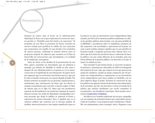 002-259_feb11.qxd   2/11/08   3:28 PM   Page 8




                    Presentación



                     Después de cuatro años al frente de la Administración                la primera vez que un movimiento cívico-independiente llega
                     Municipal, la frase con la que explicamos la esencia de nues-        al poder, por fuera de la estructura política tradicional, en cabe-
                     tra gestión es “Medellín pasó del miedo a la esperanza”. El          za de partidos políticos deteriorados, con una gran pérdida de
                     propósito de este libro es presentar las líneas centrales de         credibilidad y ascendencia sobre la ciudadanía, incapaces de
                     nuestro trabajo para justificar la validez de esta expresión         dar respuestas a las necesidades y aspiraciones de la gente. Lo
                     que enunciamos con orgullo. Es una mirada a los resultados           cual, es justo señalar, tampoco significa que en esos partidos no
                     de nuestra gestión, señalando la relación directa entre la           hayamos tenido y tengamos personas muy valiosas. Pero sí es
                     propuesta original, los objetivos que trazamos en el Plan de         obvio que de la mano de una forma nueva y coherente de hacer
                     Desarrollo, las innovaciones que introdujimos y la realidad          la política, con una visión diferente de la sociedad, surja una
                     de la ciudad que entregamos.                                         forma distinta de la gestión pública y la dirección en la que se
      8                   Antes de entrar en los detalles de la presentación de este      mueve la ciudad sea otra.
                     libro, quiero responder un interrogante que me plantean a                 Para entender lo que hemos hecho, es necesario recuperar
                     menudo: ¿La historia de Medellín se divide en dos: antes y           la memoria y remontarnos a diciembre de 1999 en la búsqueda
                     después de esta Administración? La respuesta es sí. La contro-       del comienzo de este viaje, que empezó con lo que parecía una
                     versia está en el significado de esta afirmación. No quiere decir,   utopía de soñadores, cuando un grupo compuesto por 50 per-
                     por supuesto, que no tuviéramos una historia previa y que por        sonas nos comprometimos a organizarnos en un movimiento
                     lo tanto el mundo comenzara con nuestra llegada al poder. Por        cívico independiente para hacer política en Medellín, con un
                     fortuna tenemos un pasado rico en personas, organizaciones e         claro objetivo: llegar al poder. Teníamos la convicción de que
                     instituciones que construyeron las bases que nos dieron el           los políticos son quienes toman las decisiones más importantes
                     empuje extraordinario que convirtió a nuestra región en líder        de la sociedad y, por fin, nos atrevimos a entrar al mundo de la
                     de nuestro país en el siglo XX. Bases que nos permitieron            política que muchos mirábamos con recelo: rompimos el
                     soportar, sin derrumbarnos, los momentos amargos de nuestra          escepticismo y nos decidimos a participar. Nació nuestro movi-
                     historia reciente: En medio de dificultades inimaginables tuvi-      miento Compromiso Ciudadano.
                     mos personas que desde lo público se pusieron al frente y                 Sin líderes en el sentido tradicional, sin un peso, equipados
                     soportaron los peores huracanes. Pero sí significa que en el         con un conjunto de principios básicos que expresaban nuestra
                     contexto político que comenzó con la elección popular de             visión de la política y una propuesta para transformar a Mede-
                     alcaldes, nuestra presencia es una ruptura significativa pues es     llín, nos preguntamos cómo conseguir votos y llegamos a una
 