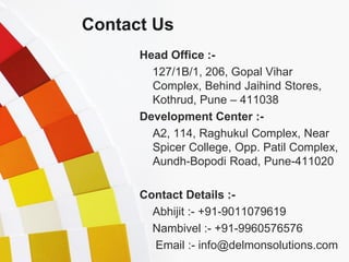 Contact Us
      Head Office :-
        127/1B/1, 206, Gopal Vihar
        Complex, Behind Jaihind Stores,
        Kothrud...