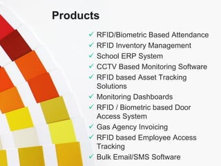 Products
         RFID/Biometric Based Attendance
         RFID Inventory Management
         School ERP System
      ...
