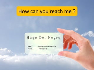 How can you reach me ?
 