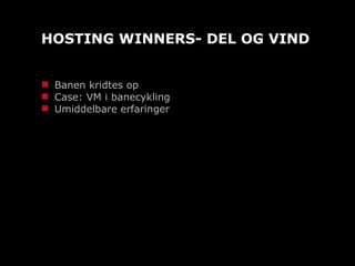 HOSTING WINNERS- DEL OG VIND Banen kridtes op Case: VM i banecykling Umiddelbare erfaringer 