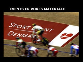 EVENTS ER VORES MATERIALE 