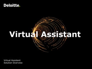 1
Virtual Assistant
Solution Overview
Virtual Assistant®
 
