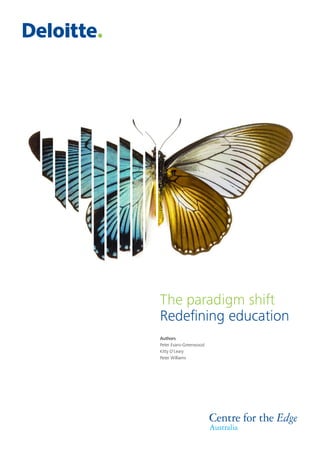 The paradigm shift
Redeﬁning education
Authors
Peter Evans-Greenwood
Kitty O’Leary
Peter Williams
 
