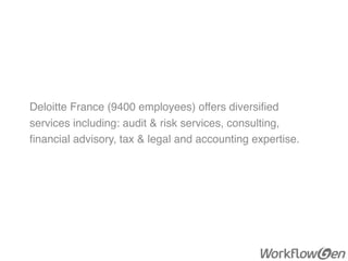 Deloitte France (9400 employees) offers diversiﬁed
services including: audit & risk services, consulting,
ﬁnancial advisory, tax & legal and accounting expertise.
 