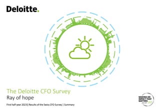 First half-year 2023 | Results of the Swiss CFO Survey | Summary
Ray of hope
The Deloitte CFO Survey
 