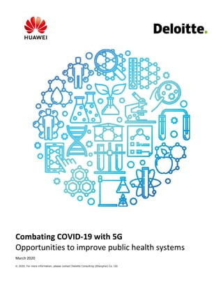 © 2020. For more information, please contact Deloitte Consulting (Shanghai) Co. Ltd.
Combating COVID-19 with 5G
Opportunities to improve public health systems
March 2020
 