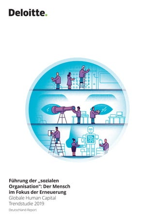 Führung der „sozialen
Organisation“: Der Mensch
im Fokus der Erneuerung
Globale Human Capital
Trendstudie 2019
Deutschland-Report
 
