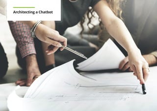 Chatbots Point of View
16
Architecting a Chatbot
 