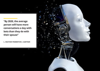 Chatbots Point of View
4
“By 2020, the average
person will have more
conversations a day with
bots than they do with
their spouse”
L. HEATHER PEMBERTON | GARTNER
 
