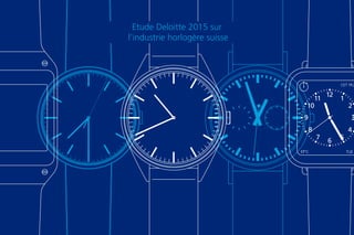 12
CET 11:2
TUE 217°C
11 1
10 2
9 3
8 4
6
7 5
Etude Deloitte 2015 sur
l’industrie horlogère suisse
 