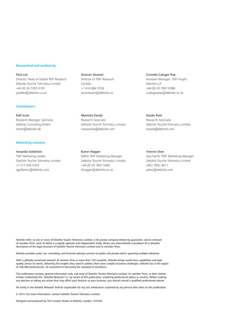 Deloitte refers to one or more of Deloitte Touche Tohmatsu Limited, a UK private company limited by guarantee, and its network
of member firms, each of which is a legally separate and independent entity. Please see www.deloitte.com/about for a detailed
description of the legal structure of Deloitte Touche Tohmatsu Limited and its member firms.
Deloitte provides audit, tax, consulting, and financial advisory services to public and private clients spanning multiple industries.
With a globally connected network of member firms in more than 150 countries, Deloitte brings world-class capabilities and high
quality service to clients, delivering the insights they need to address their most complex business challenges. Deloitte has in the region
of 200,000 professionals, all committed to becoming the standard of excellence.
This publication contains general information only, and none of Deloitte Touche Tohmatsu Limited, its member firms, or their related
entities (collectively the “Deloitte Network”) is, by means of this publication, rendering professional advice or services. Before making
any decision or taking any action that may affect your finances or your business, you should consult a qualified professional adviser.
No entity in the Deloitte Network shall be responsible for any loss whatsoever sustained by any person who relies on this publication.
© 2014. For more information, contact Deloitte Touche Tohmatsu Limited.
Designed and produced by The Creative Studio at Deloitte, London. 31916A
Researched and written by:
Paul Lee
Director, Head of Global TMT Research
Deloitte Touche Tohmatsu Limited
+44 (0) 20 7303 0197
paullee@deloitte.co.uk
Duncan Stewart
Director of TMT Research
Canada
+1 416 864 3536
dunstewart@deloitte.ca
Cornelia Calugar‑Pop
Assistant Manager, TMT Insight
Deloitte LLP
+44 (0) 20 7007 8386
ccalugarpop@deloitte.co.uk
Contributors:
Ralf Esser
Research Manager Germany
Deloitte Consulting GmbH
resser@deloitte.de
Manisha Panda
Research Associate
Deloitte Touche Tohmatsu Limited
manpanda@deloitte.com
Ketaki Patil
Research Associate
Deloitte Touche Tohmatsu Limited
kepatil@deloitte.com
Marketing contacts:
Amanda Goldstein
TMT Marketing Leader
Deloitte Touche Tohmatsu Limited
+1 212 436 5203
agoldstein@deloitte.com
Karen Hogger
EMEA TMT Marketing Manager
Deloitte Touche Tohmatsu Limited
+44 (0) 20 7007 5405
khogger@deloitte.co.uk
Yvonne Dow
Asia Pacific TMT Marketing Manager
Deloitte Touche Tohmatsu Limited
+852 2852 6611
ydow@deloitte.com
 