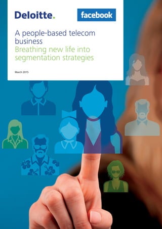 March 2015
A people-based telecom
business
Breathing new life into
segmentation strategies
 