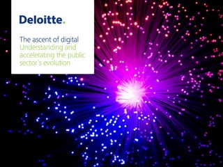 The ascent of digital
Understanding and
accelerating the public
sector’s evolution
 