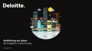 1
Redefining our place
Birmingham Crane Survey
February 2019
 