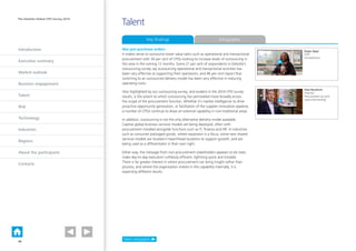 Introduction
Executive summary
Market outlook
Business engagement
Talent
Risk
Technology
Industries
Regions
About the participants
Contacts
The Deloitte Global CPO Survey 2014
Not just purchase orders
It makes sense to outsource lower value tasks such as operational and transactional
procurement with 30 per cent of CPOs looking to increase levels of outsourcing in
this area in the coming 12 months. Some 21 per cent of respondents in Deloitte’s
outsourcing survey say outsourcing operational and transactional activities has
been very effective at supporting their operations, and 46 per cent report that
switching to an outsourced delivery model has been very effective in reducing
operating costs.
Also highlighted by our outsourcing survey, and evident in the 2014 CPO survey
results, is the extent to which outsourcing has permeated more broadly across
the scope of the procurement function. Whether it’s market intelligence to drive
proactive opportunity generation, or facilitation of the supplier innovation pipeline,
a number of CPOs continue to draw on external capability in non-traditional areas.
In addition, outsourcing is not the only alternative delivery model available.
Captive global business services models are being deployed, often with
procurement installed alongside functions such as IT, finance and HR. In industries
such as consumer packaged goods, where expansion is a focus, some new shared
services models are located in beachhead locations to support growth, and are
being used as a differentiator in their own right.
Either way, the message from non-procurement stakeholders appears to be clear;
make day-to-day execution ruthlessly efficient, lightning quick and invisible.
There is far greater interest in where procurement can bring insight rather than
process, and where the organisation invests in this capability internally, it is
expecting different results.
Key findings Infographic
Talent
Talent infographic
Dapo Ajayi
CPO
AstraZeneca
PLAY VIDEO
Paul Bestford
Director
Procurement at John
Lewis Partnership
PLAY VIDEO
10
 