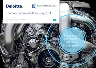 The Deloitte Global CPO Survey 2014
Procurement:
time to move
through
the gears?
www.deloitte.co.uk/cposurvey2014 GO
 
