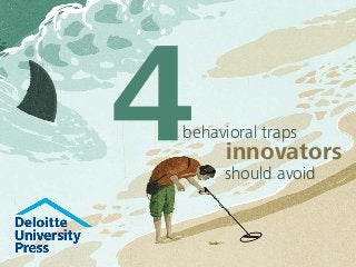 behavioral traps 
innovators 
should avoid  