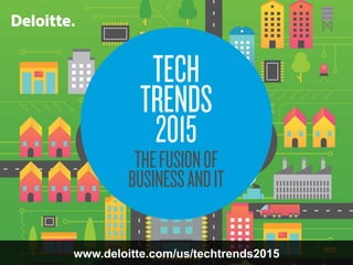 www.deloitte.com/us/techtrends2015
 