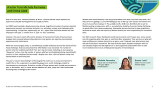 © 2023. For information, contact Deloitte Touche Tohmatsu Limited. 2
A letter from Michele Parmelee
and Emma Codd
Now in its third year, Deloitte’s Women @ Work: A Global Outlook report explores the
experiences of 5,000 working women across 10 countries.
Our 2022 report painted a deeply concerning picture: a significant number of women reported
experiencing burnout, non-inclusive behaviors in a workplace context, and challenges while
hybrid working. This perhaps explains why our 2023 report finds that more women left their
employer in the past 12 months than in 2020 and 2021 combined.
However, this year’s report offers some glimpses of improvement. Rates of burnout have
dropped. Non-inclusive behaviors have declined. And women are reporting more positive
experiences with hybrid work.
While this is encouraging news, an overwhelming number of women around the world still face
these challenges. And our data shows that other factors have worsened. The number of
women who feel unable to switch off from work has increased, indicating an ever-growing
“always on” culture. And the number of women who feel comfortable disclosing mental health
concerns to their employer has decreased—despite more than a third of women rating their
mental health as poor/very poor.
This year’s research also shed light on the stigma that continues to exist around women’s
health. One in five respondents revealed they experience health challenges related to
menstruation or menopause. A startling number of these women work through any symptoms,
pain, or discomfort, and, for those who do take time off work, many don’t feel comfortable
disclosing these challenges as the reason.
Women want more flexibility—not only around where they work, but when they work—but
they still aren’t getting it. Lack of flexibility was one of the top-cited reasons for women who
chose to leave their employer in the past 12 months. And many don’t feel able to ask for
flexible working arrangements, with an overwhelming majority of women feeling that doing
so would affect their career progression. Meanwhile, women continue to have a significant
workload at home, with the majority of women bearing the most responsibility for household
tasks.
Our 2023 research shows that despite some improvements over the past year, many women
are still not getting what they want or need from their employers. They are clear on what will
make a difference in helping them thrive at work—and it’s equally clear what actions they
will take if they don’t receive this. We hope that this report provides employers with rich
and valuable insights into the experiences of working women and enables them to take
much-needed action to truly embed gender equality in the workplace.
Michele Parmelee
Deputy CEO and Chief People
& Purpose Officer
Deloitte Global
Emma Codd
Global Inclusion Leader
Deloitte Global
 