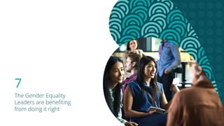 7
The Gender Equality
Leaders are benefiting
from doing it right
 