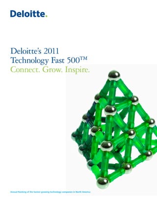 Deloitte’s 2011
Technology Fast 500TM
Connect. Grow. Inspire.




Annual Ranking of the fastest growing technology companies in North America
 
