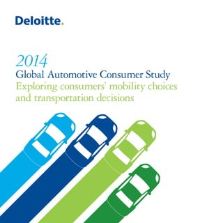 2014
Global Automotive Consumer Study
Exploring consumers’ mobility choices
and transportation decisions
 