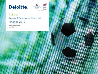 Sports Business Group
June 2016
Reboot
Annual Review of Football
Finance 2016
 